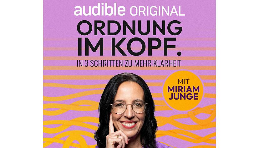 Hörbuch von Miriam Junge: Ordnung im Kopf. In 3 Schritten zu mehr Klarheit. Audible Originals, 18,95 Euro, 6 Stunden, 40 Minuten. Hörbuch von Miriam Junge: Ordnung im Kopf. In 3 Schritten zu mehr Klarheit. Audible Originals, 18,95 Euro, 6 Stunden, 40 Minuten.