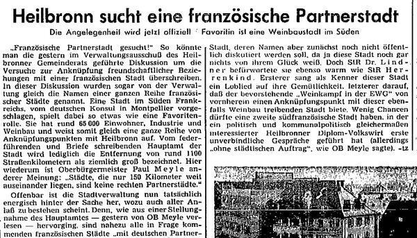 Zusammengestellt von Archiv und Dokumentation der Heilbronner Stimme

Heilbronn sucht eine französische Partnerstadt titelt die Heilbronner Stimme auf Ihrer Lokalseite vom 23.Juli 1963. Als Favoritin gilt eine südfranzösische Stadt, deren Namen noch nicht öffentlich diskutiert werden soll, da sie nichts von ihrem Glück weiß.