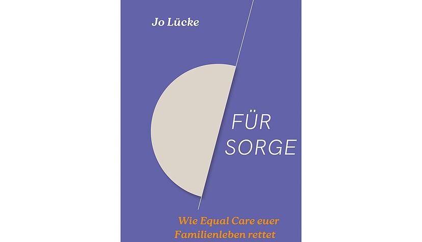 Jo L&uuml;cke: &laquo;F&uuml;r Sorge: Wie Equal Care euer Familienleben rettet&raquo;, Knaur, 288 Seiten, 16 Euro, ISBN 978-3-426-28628-9.