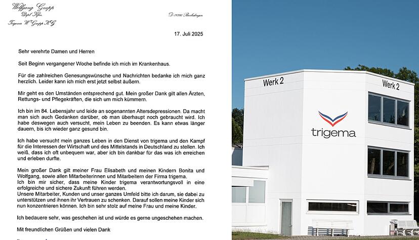 Ex-Trigema-Chef Wolfgang Grupp hat sich mit einem Brief an seine Mitarbeiter und an die Öffentlichkeit gewandt. Darin spricht er über seinen Selbstmordversuch sowie Altersdepressionen, an denen der 83-Jährige erkrankt ist. Der Brief liegt der Heilbronner Stimme vor. Ex-Trigema-Chef Wolfgang Grupp hat sich mit einem Brief an seine Mitarbeiter und an die Öffentlichkeit gewandt. Darin spricht er über seinen Selbstmordversuch sowie Altersdepressionen, an denen der 83-Jährige erkrankt ist. Der Brief liegt der Heilbronner Stimme vor.