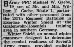 Army PFC Michael W. Gaebe war in Heilbronn stationiert - und Teil des "Wintershield" Manövers, wie es in der US-Zeitung Crystal Lake Herold am 11. Februar 1960 steht. Army PFC Michael W. Gaebe war in Heilbronn stationiert - und Teil des "Wintershield" Manövers, wie es in der US-Zeitung Crystal Lake Herold am 11. Februar 1960 steht.